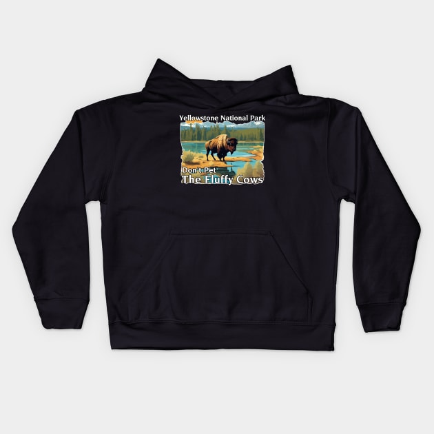 Do Not Pet The Fluffy Cows Yellowstone National Park Kids Hoodie by ArtbyPeralta